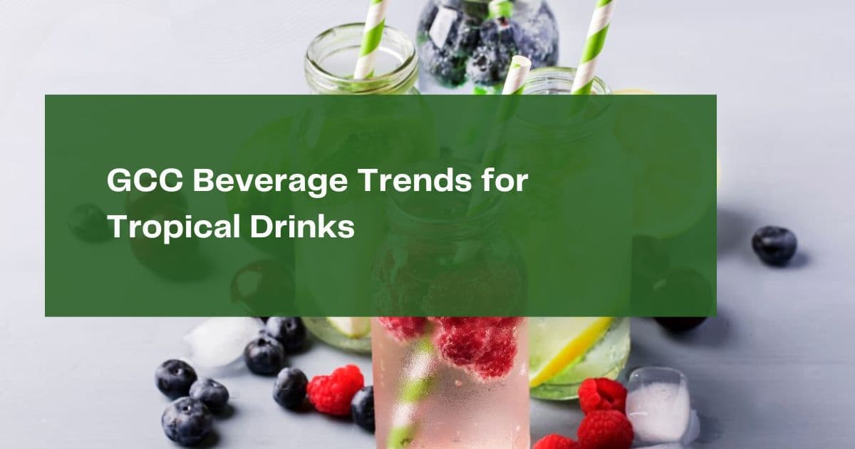 GCC Beverage Trends for Tropical Drinks