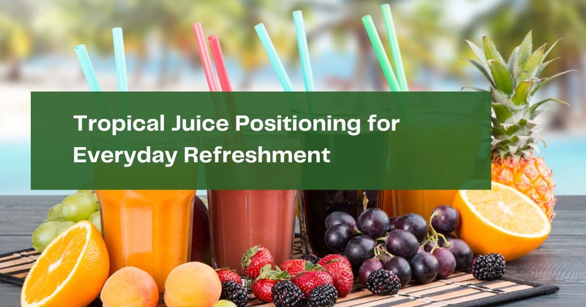 Tropical Juice Positioning for Everyday Refreshment