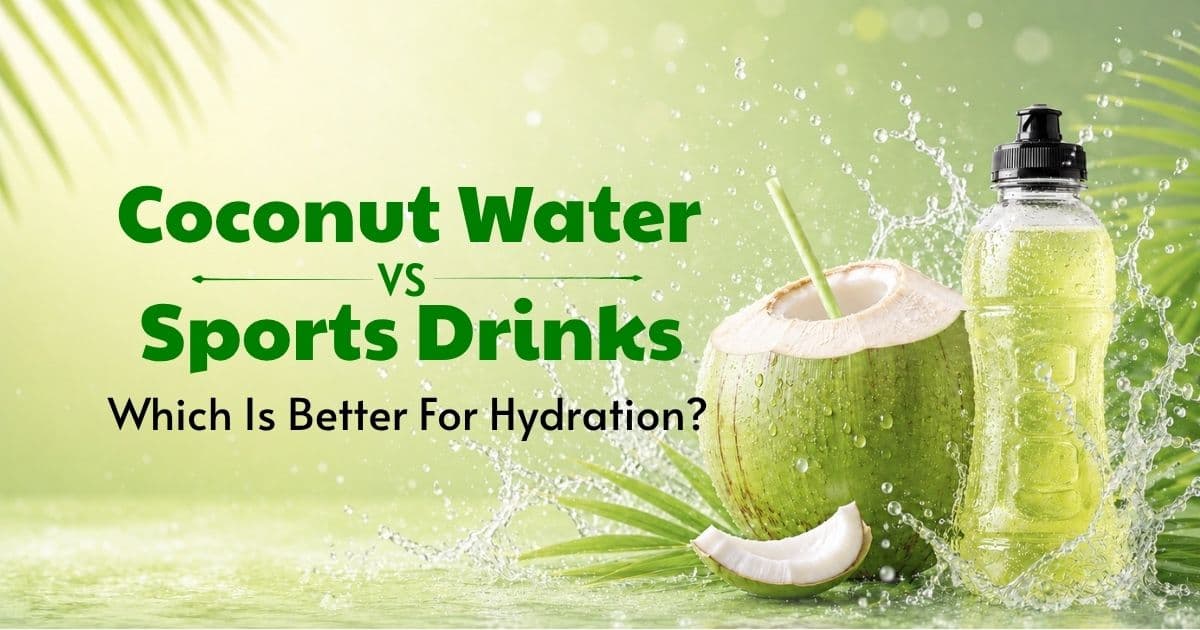 Coconut Water vs Sports Drinks: Which Is Better for Hydration?