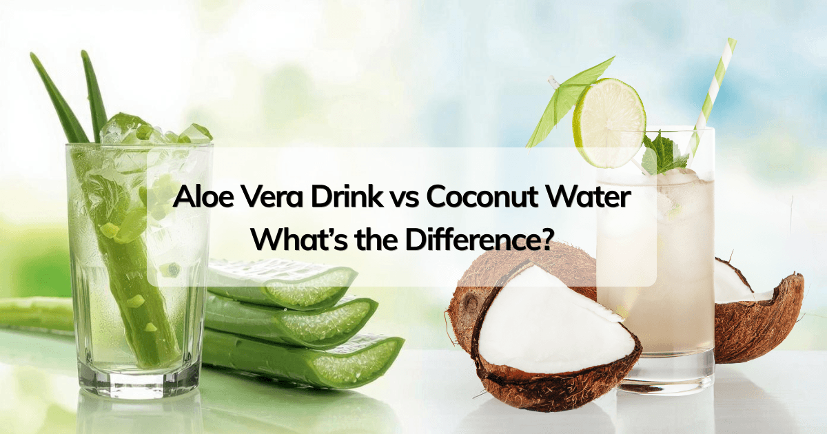Aloe Vera Drink vs Coconut Water: What’s the Difference?